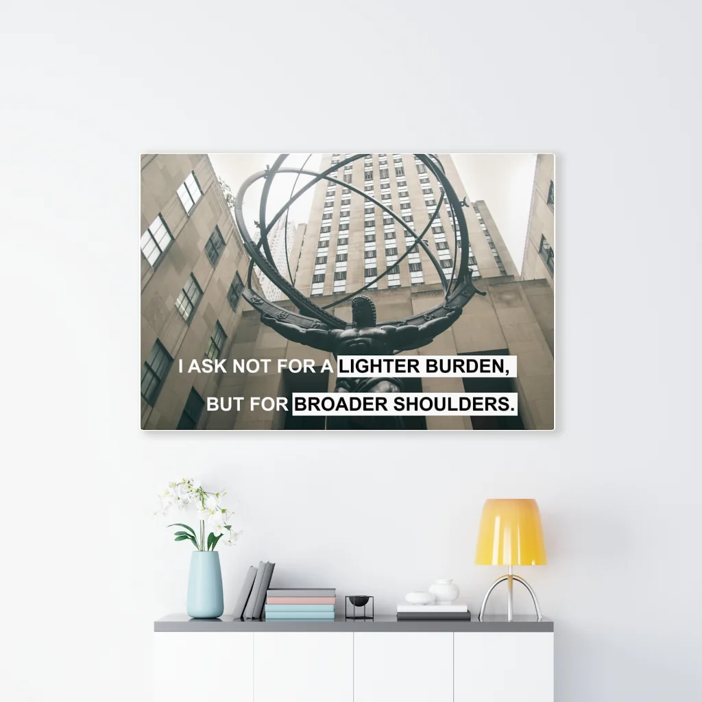 I Ask Not for a Lighter Burden, but for Broader Shoulders Canvas Print, view 2