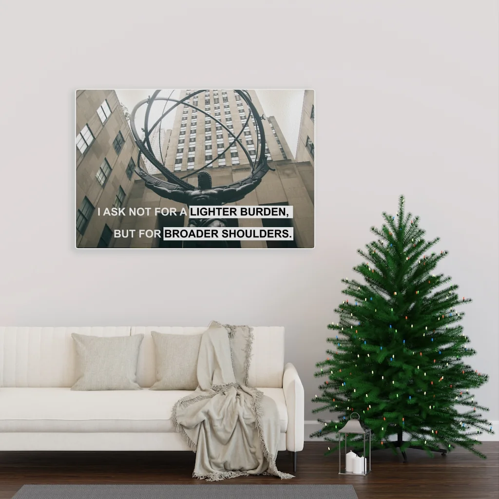 I Ask Not for a Lighter Burden, but for Broader Shoulders Canvas Print, 48 in × 32 in