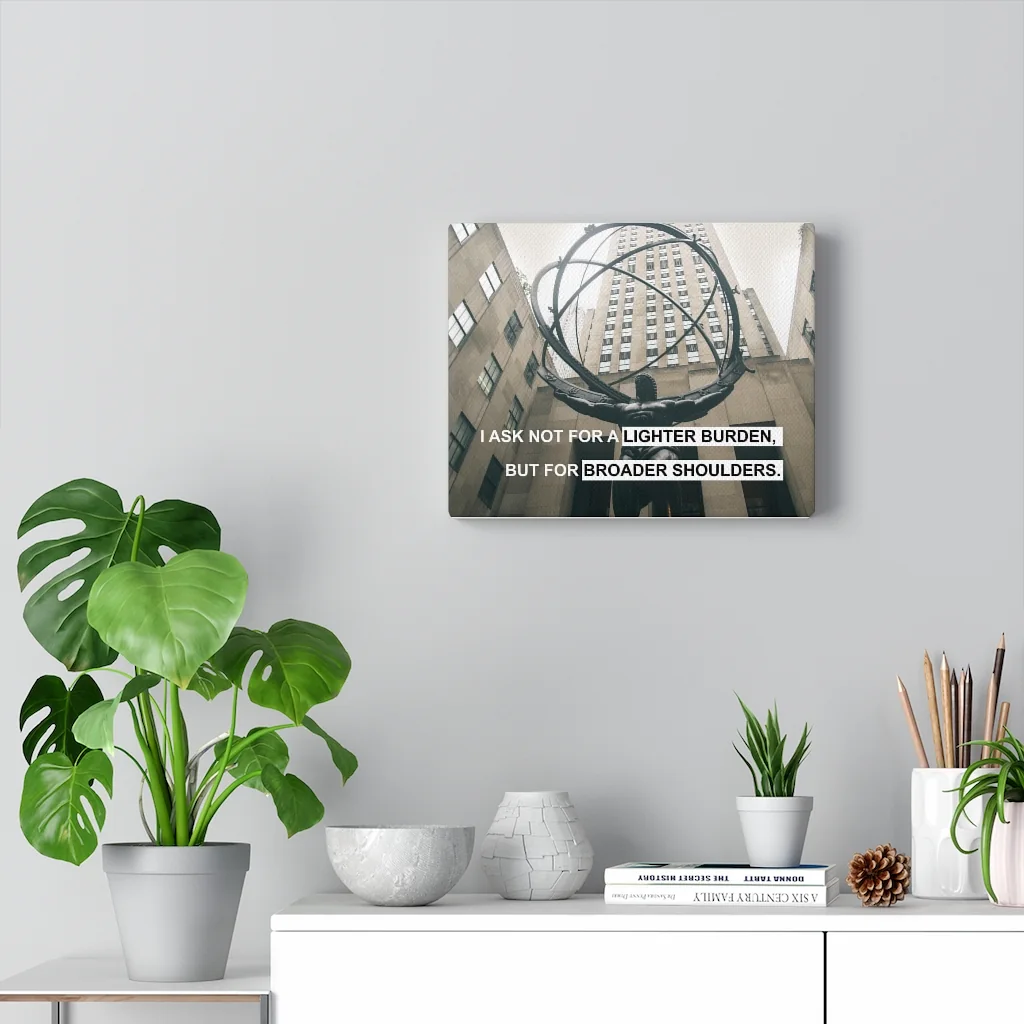 I Ask Not for a Lighter Burden, but for Broader Shoulders Canvas Print, view 5