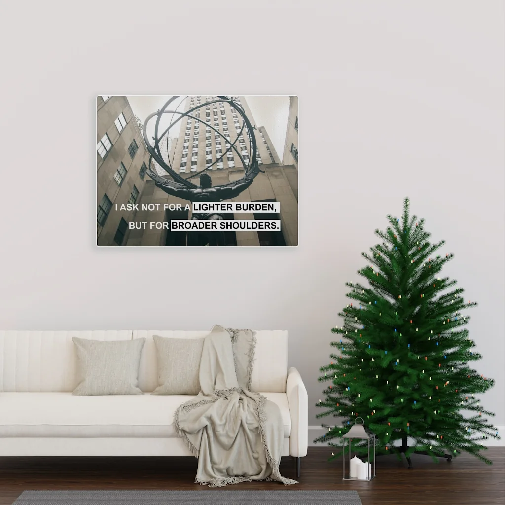 I Ask Not for a Lighter Burden, but for Broader Shoulders Canvas Print, view 8