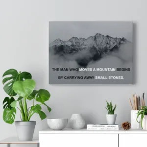 The Man Who Moves a Mountain Begins by Carrying Away Small Stones Canvas Print